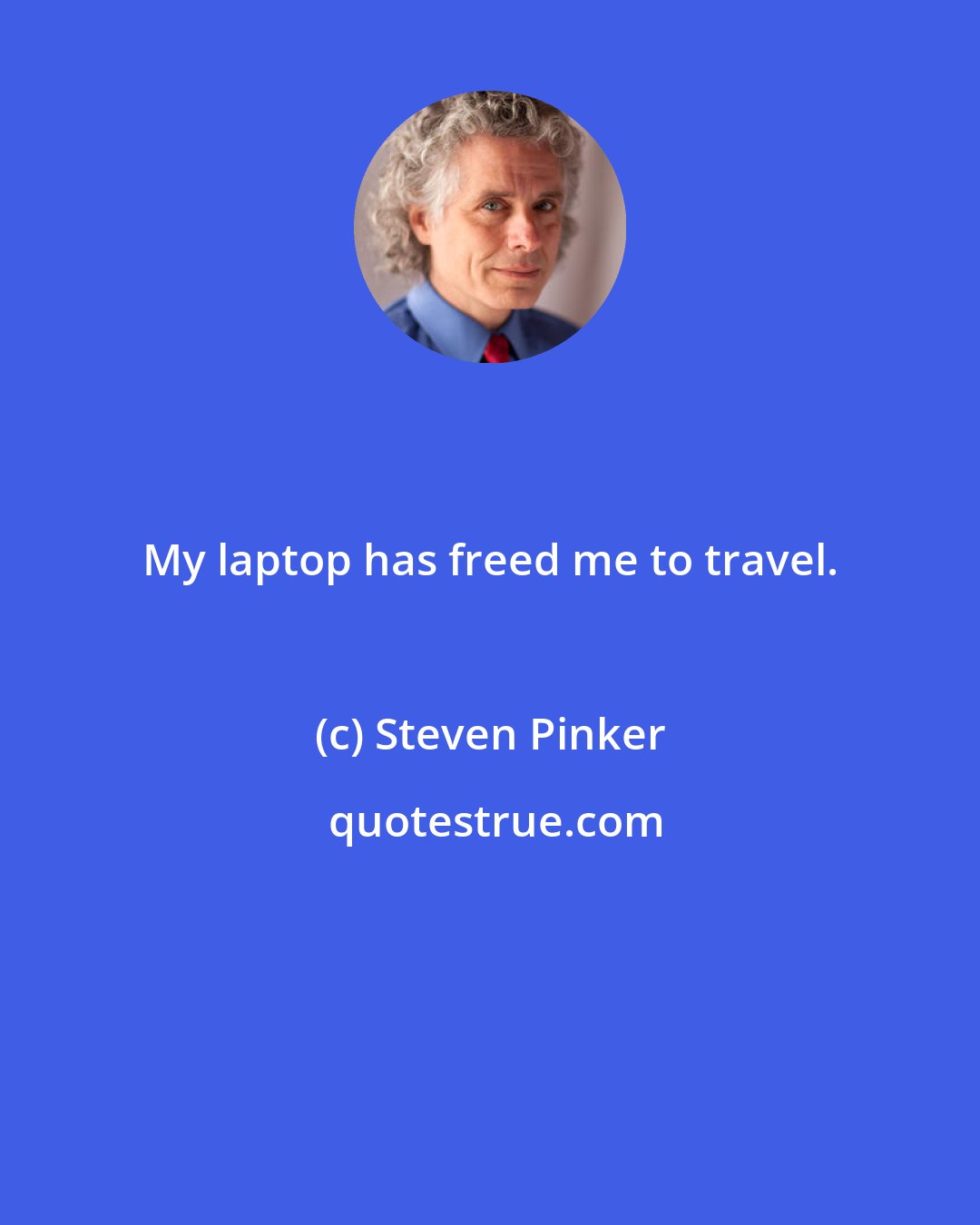Steven Pinker: My laptop has freed me to travel.