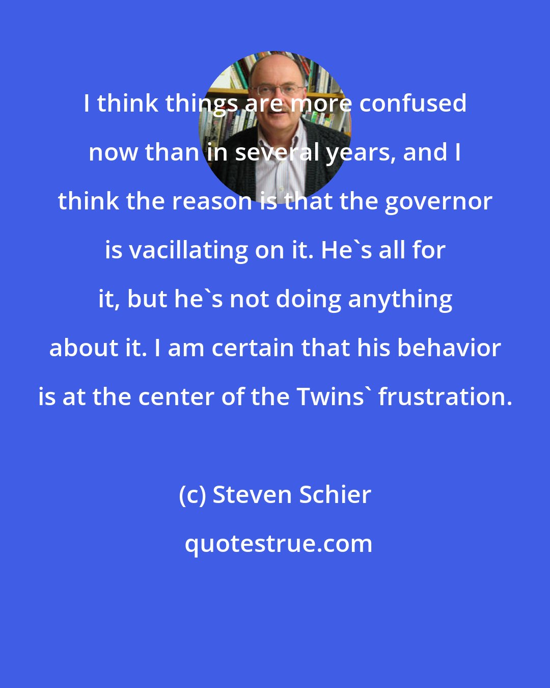 Steven Schier: I think things are more confused now than in several years, and I think the reason is that the governor is vacillating on it. He's all for it, but he's not doing anything about it. I am certain that his behavior is at the center of the Twins' frustration.