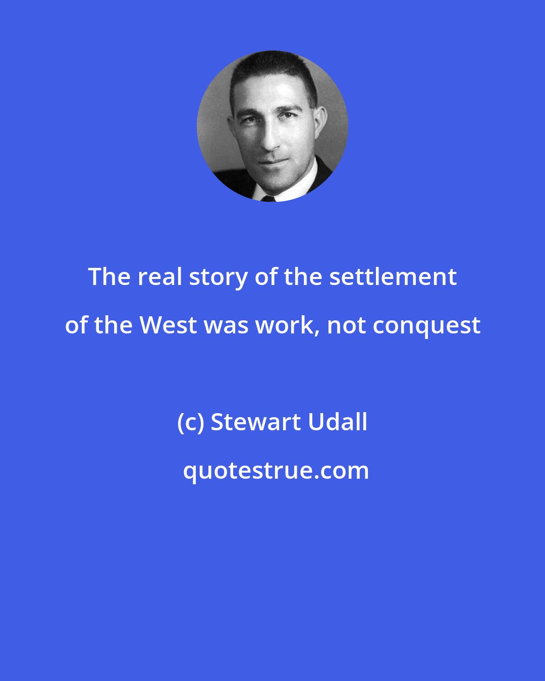 Stewart Udall: The real story of the settlement of the West was work, not conquest