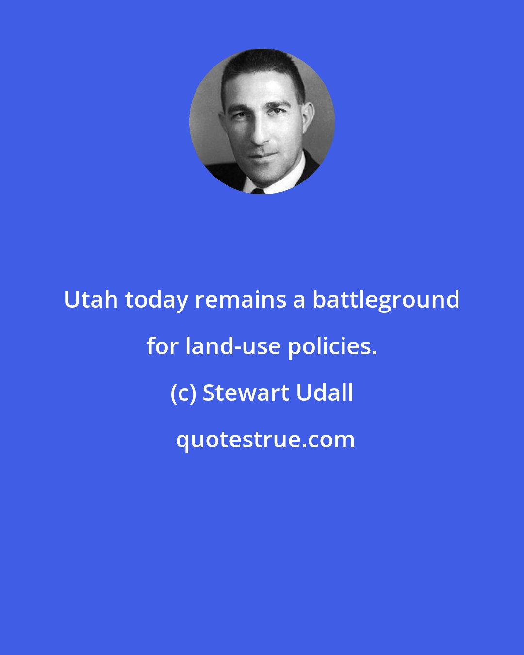 Stewart Udall: Utah today remains a battleground for land-use policies.