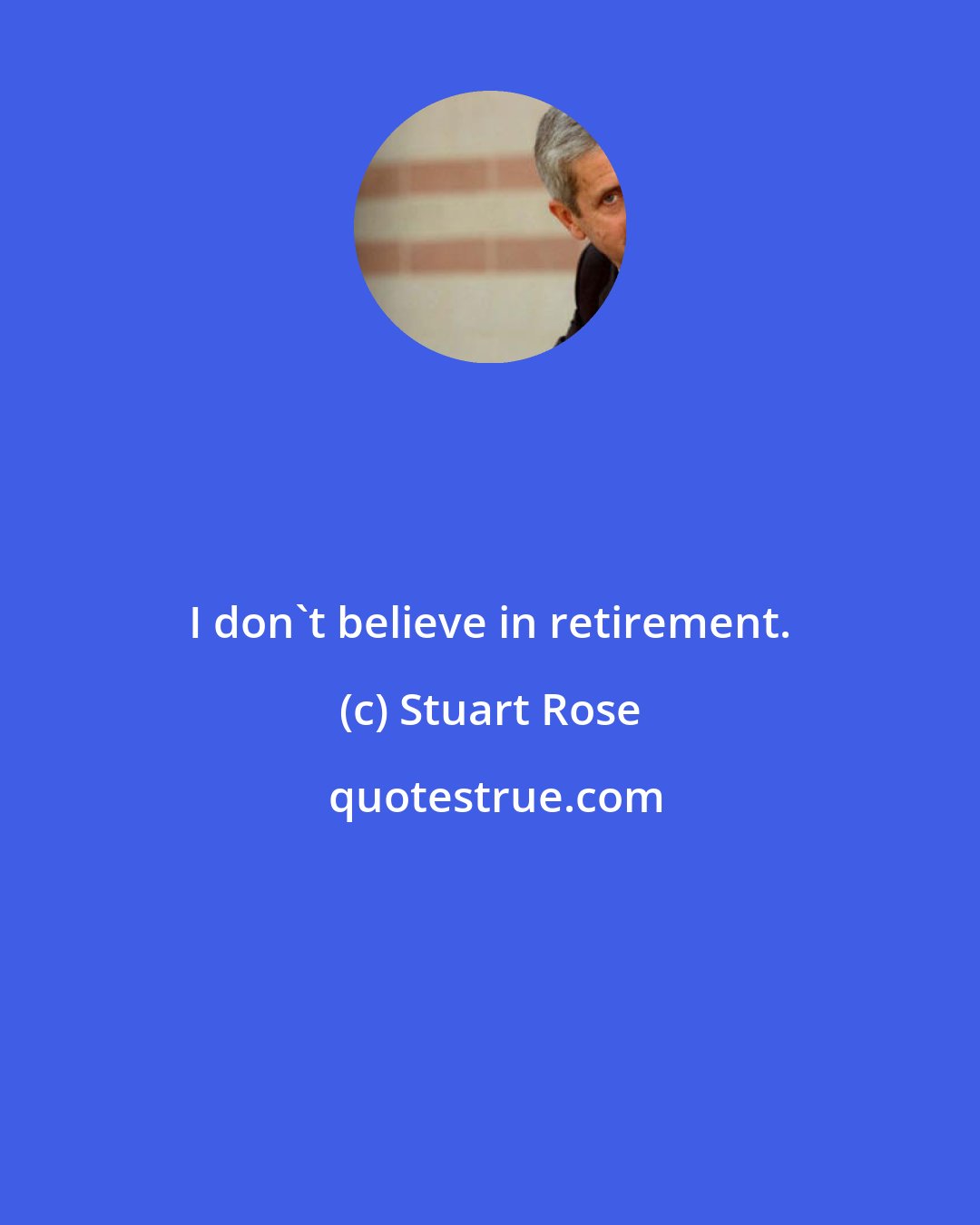 Stuart Rose: I don't believe in retirement.