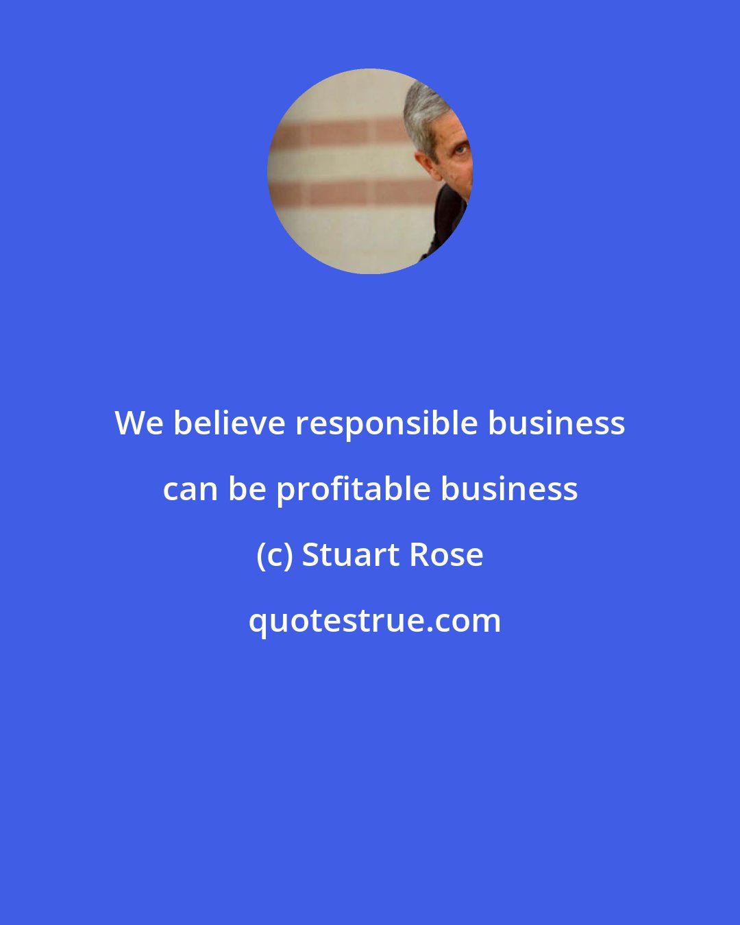 Stuart Rose: We believe responsible business can be profitable business