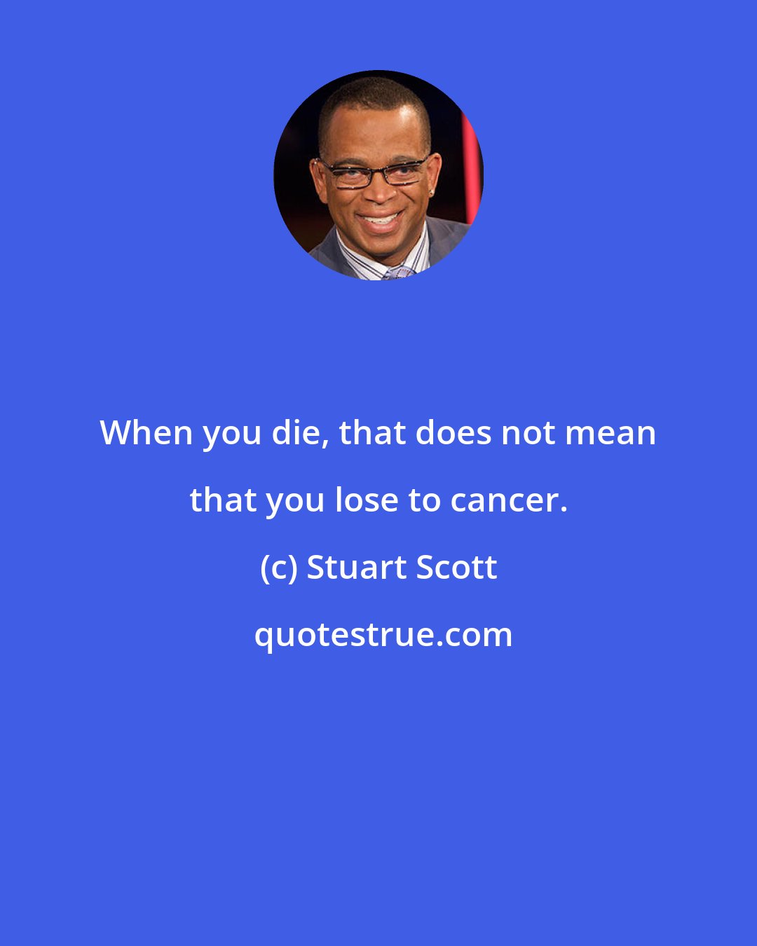 Stuart Scott: When you die, that does not mean that you lose to cancer.