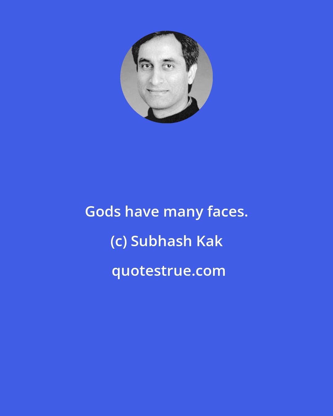 Subhash Kak: Gods have many faces.