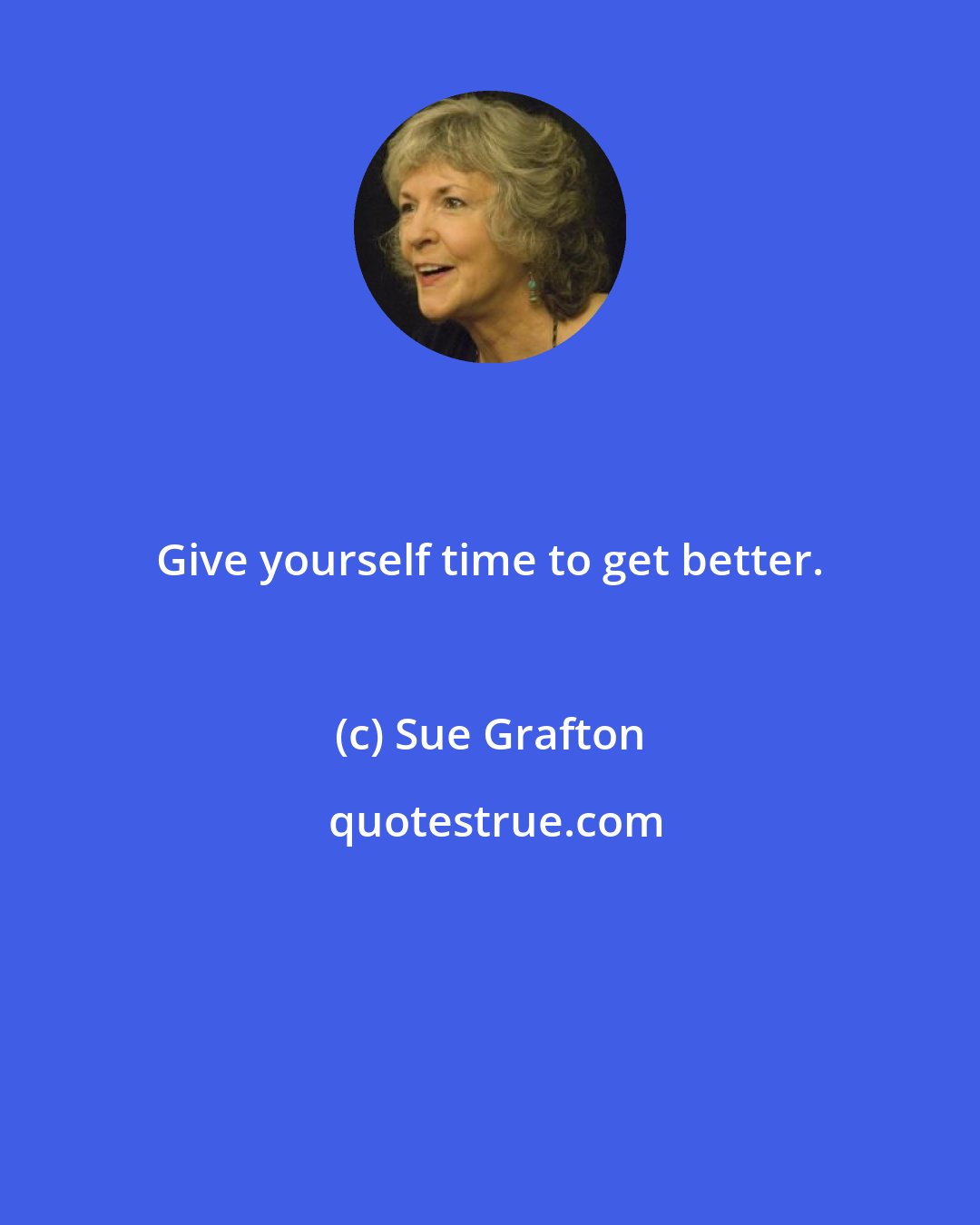 Sue Grafton: Give yourself time to get better.