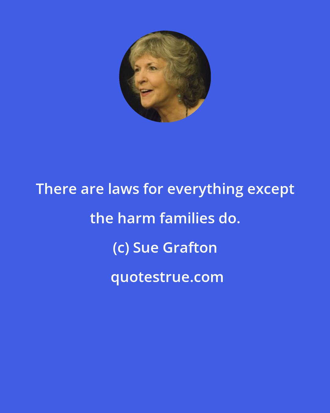 Sue Grafton: There are laws for everything except the harm families do.