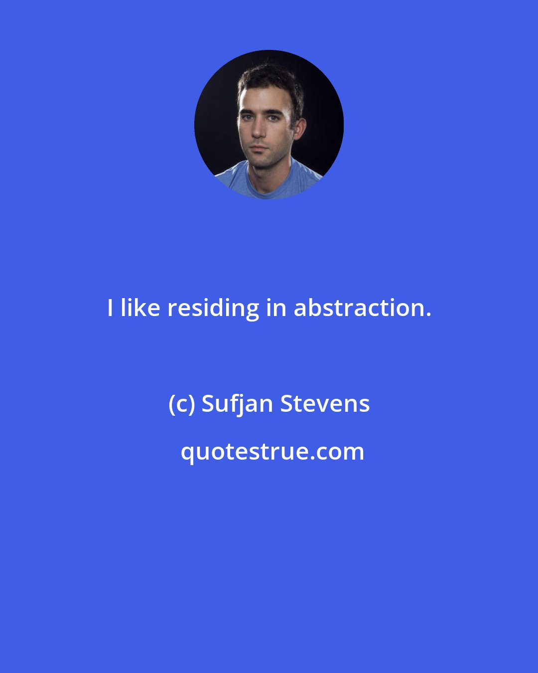 Sufjan Stevens: I like residing in abstraction.