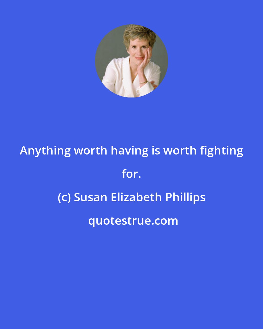 Susan Elizabeth Phillips: Anything worth having is worth fighting for.