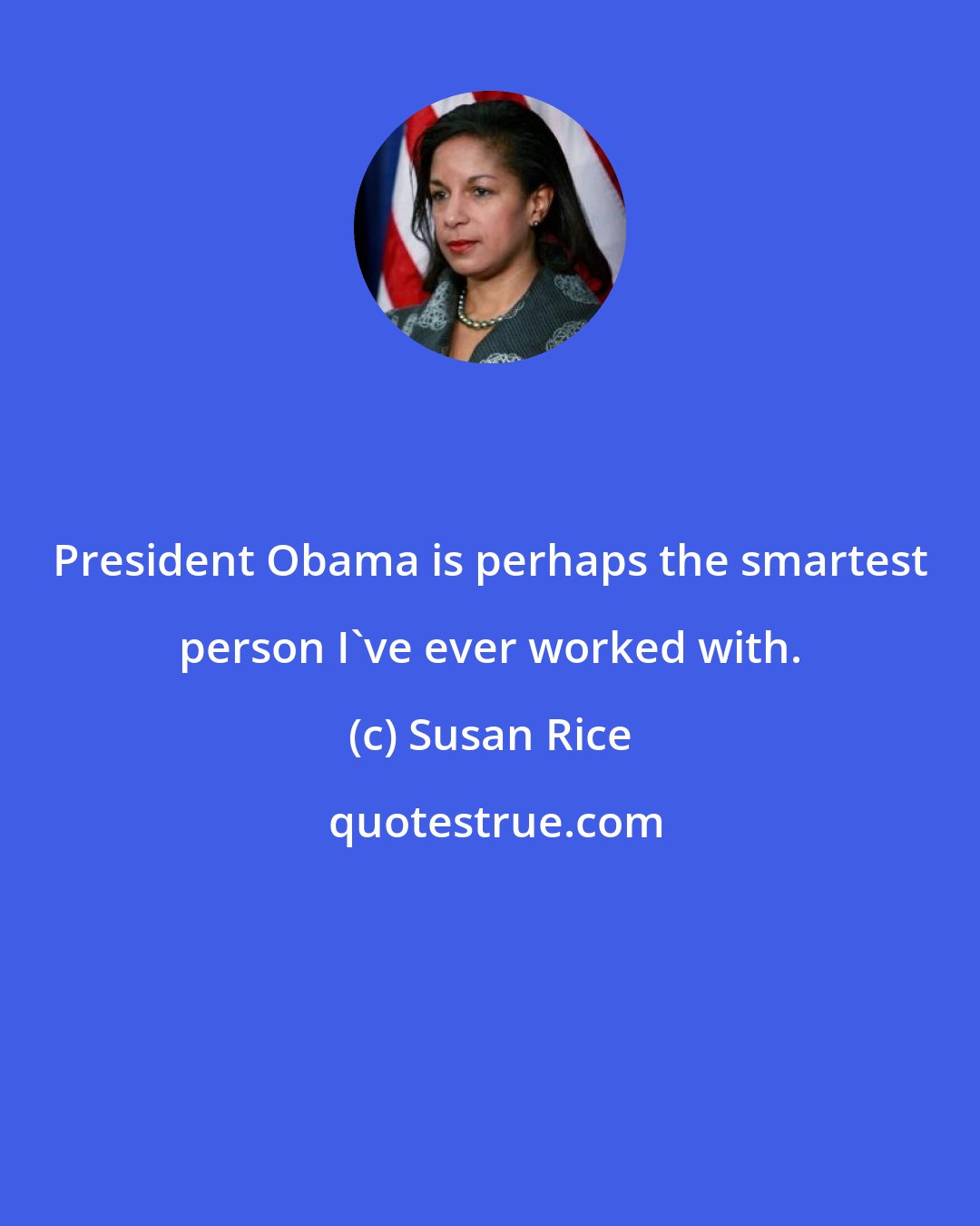 Susan Rice: President Obama is perhaps the smartest person I've ever worked with.