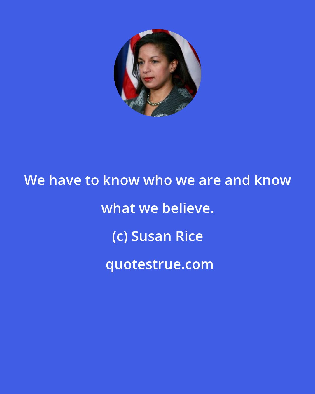 Susan Rice: We have to know who we are and know what we believe.