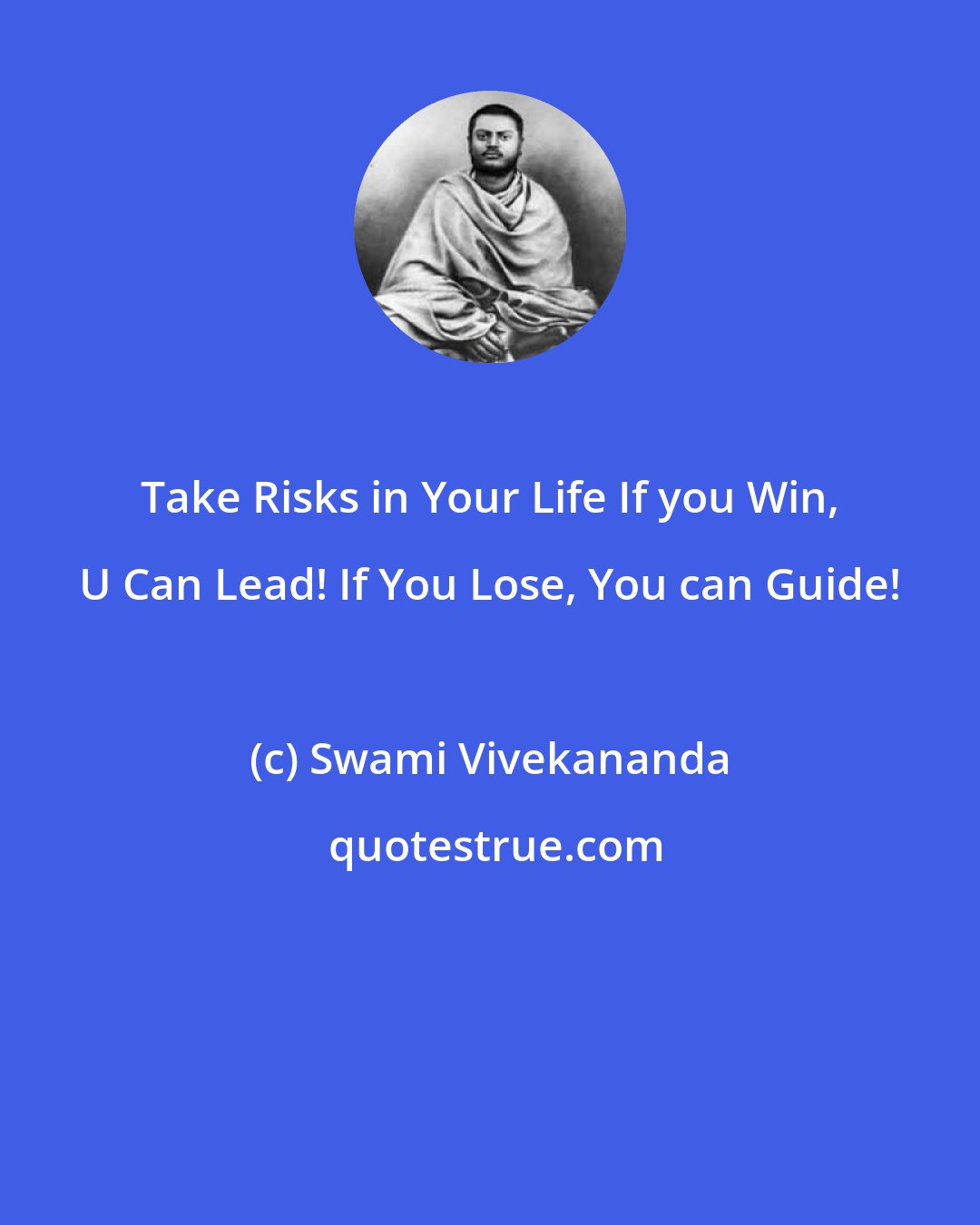 Swami Vivekananda: Take Risks in Your Life If you Win, U Can Lead! If You Lose, You can Guide!