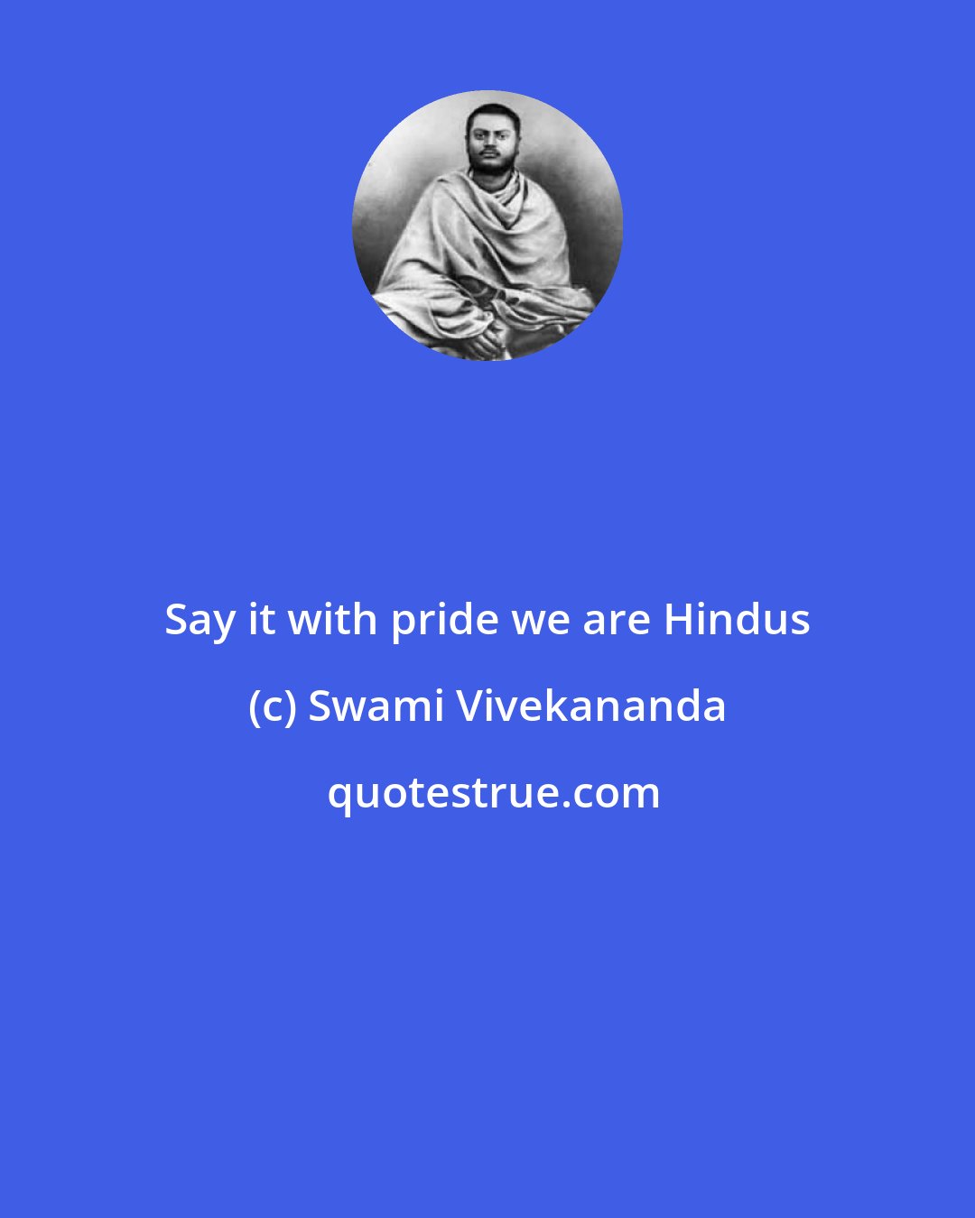 Swami Vivekananda: Say it with pride we are Hindus