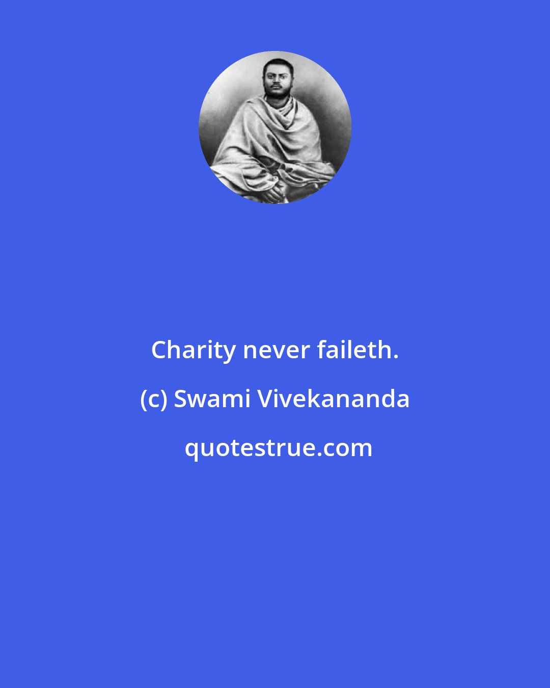 Swami Vivekananda: Charity never faileth.