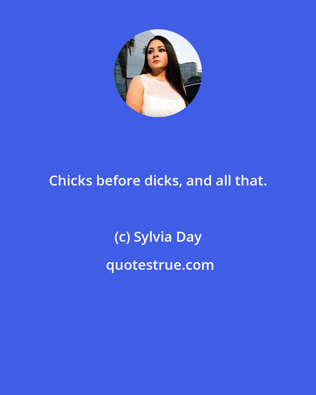 Sylvia Day: Chicks before dicks, and all that.