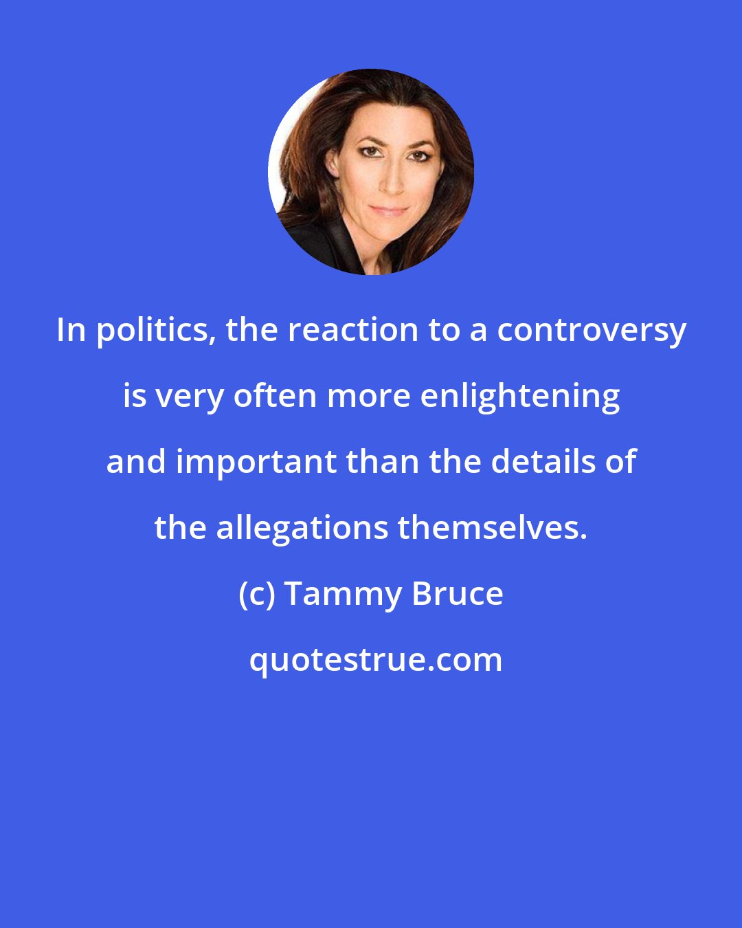 Tammy Bruce: In politics, the reaction to a controversy is very often more enlightening and important than the details of the allegations themselves.