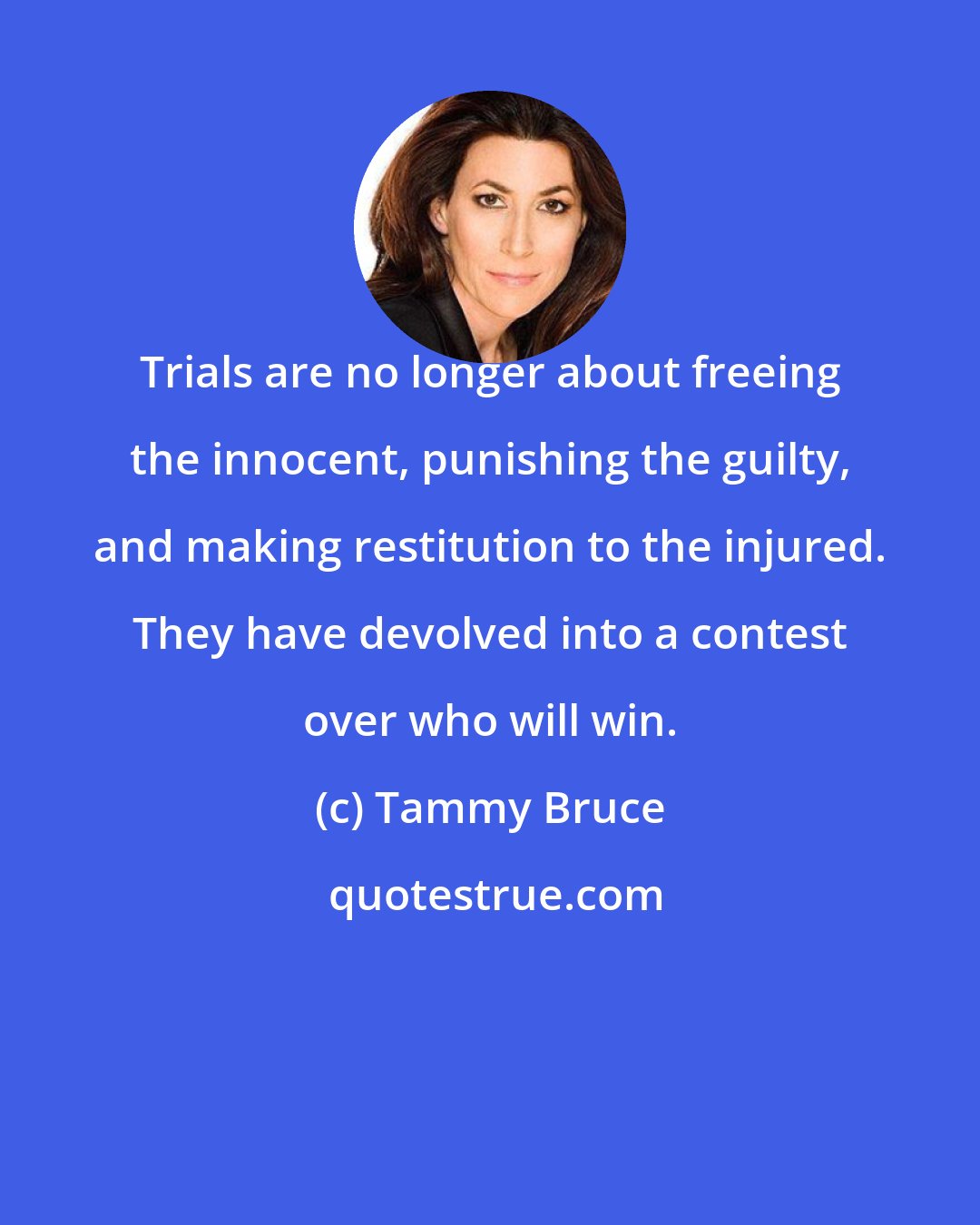 Tammy Bruce: Trials are no longer about freeing the innocent, punishing the guilty, and making restitution to the injured. They have devolved into a contest over who will win.