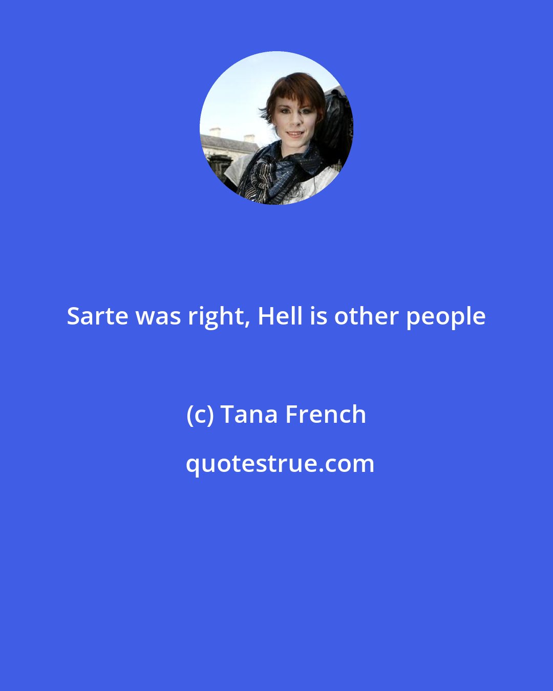 Tana French: Sarte was right, Hell is other people