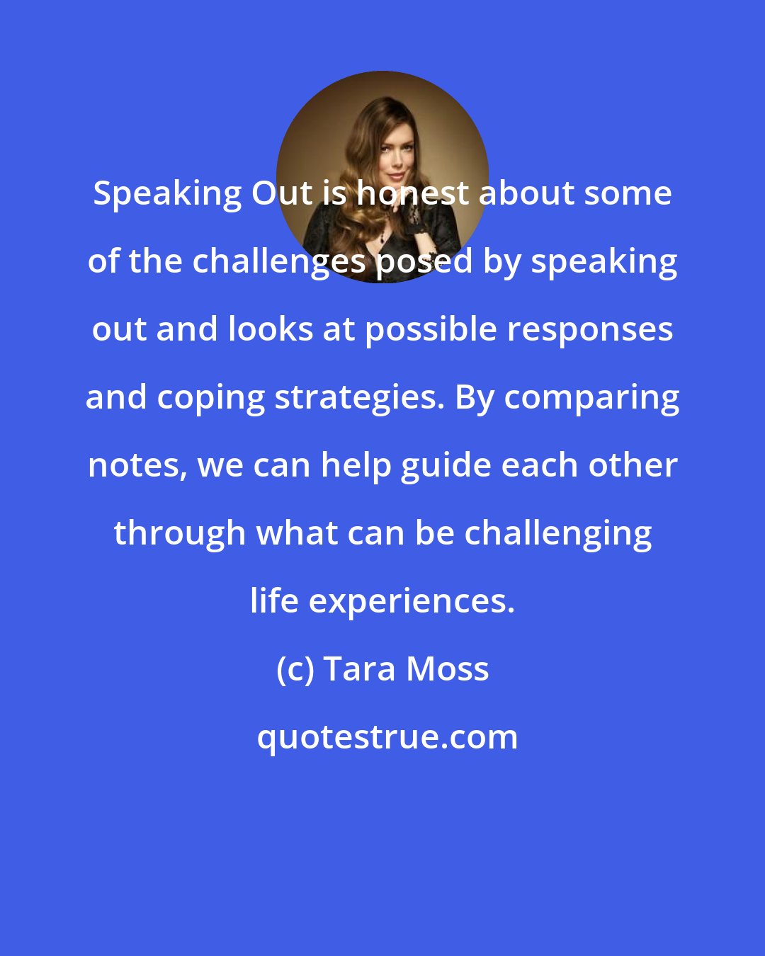 Tara Moss: Speaking Out is honest about some of the challenges posed by speaking out and looks at possible responses and coping strategies. By comparing notes, we can help guide each other through what can be challenging life experiences.