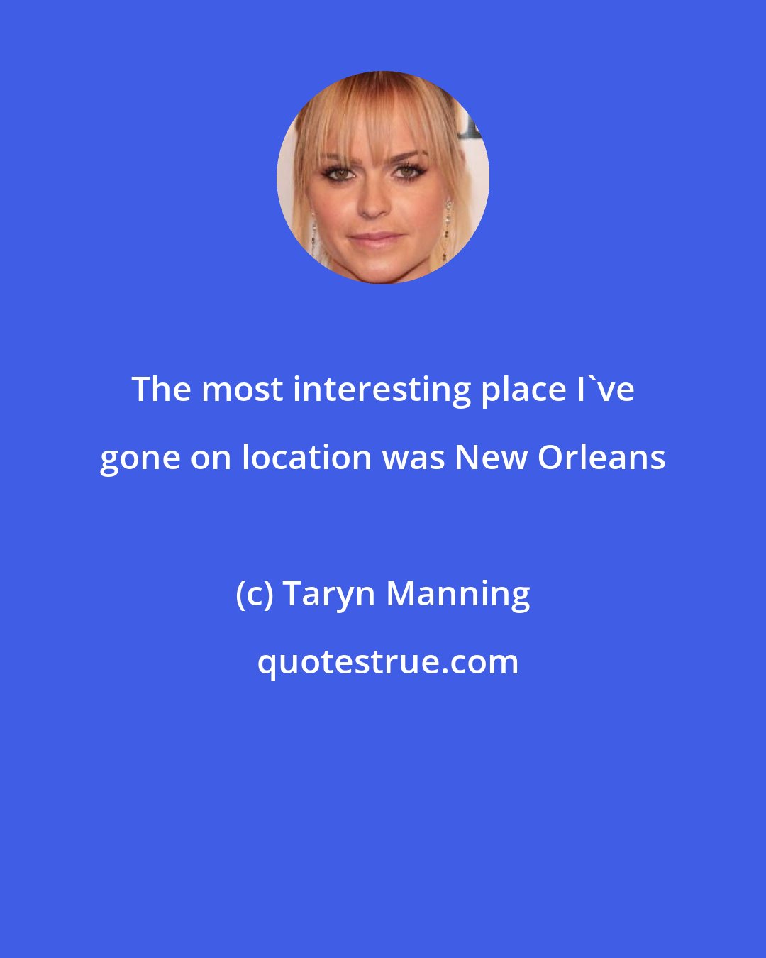 Taryn Manning: The most interesting place I've gone on location was New Orleans