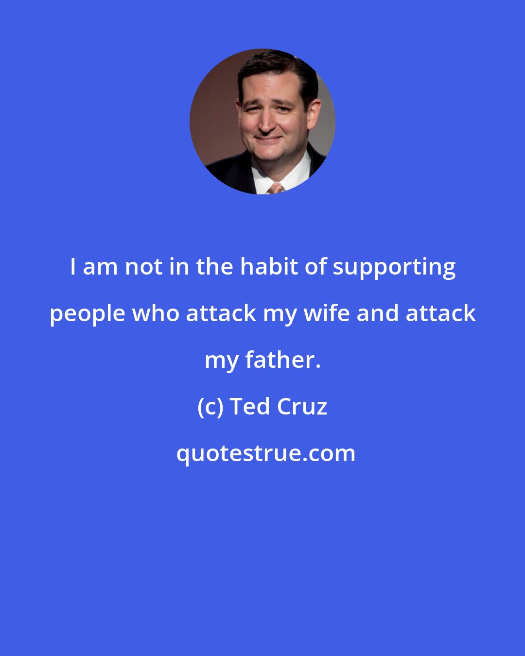 Ted Cruz: I am not in the habit of supporting people who attack my wife and attack my father.