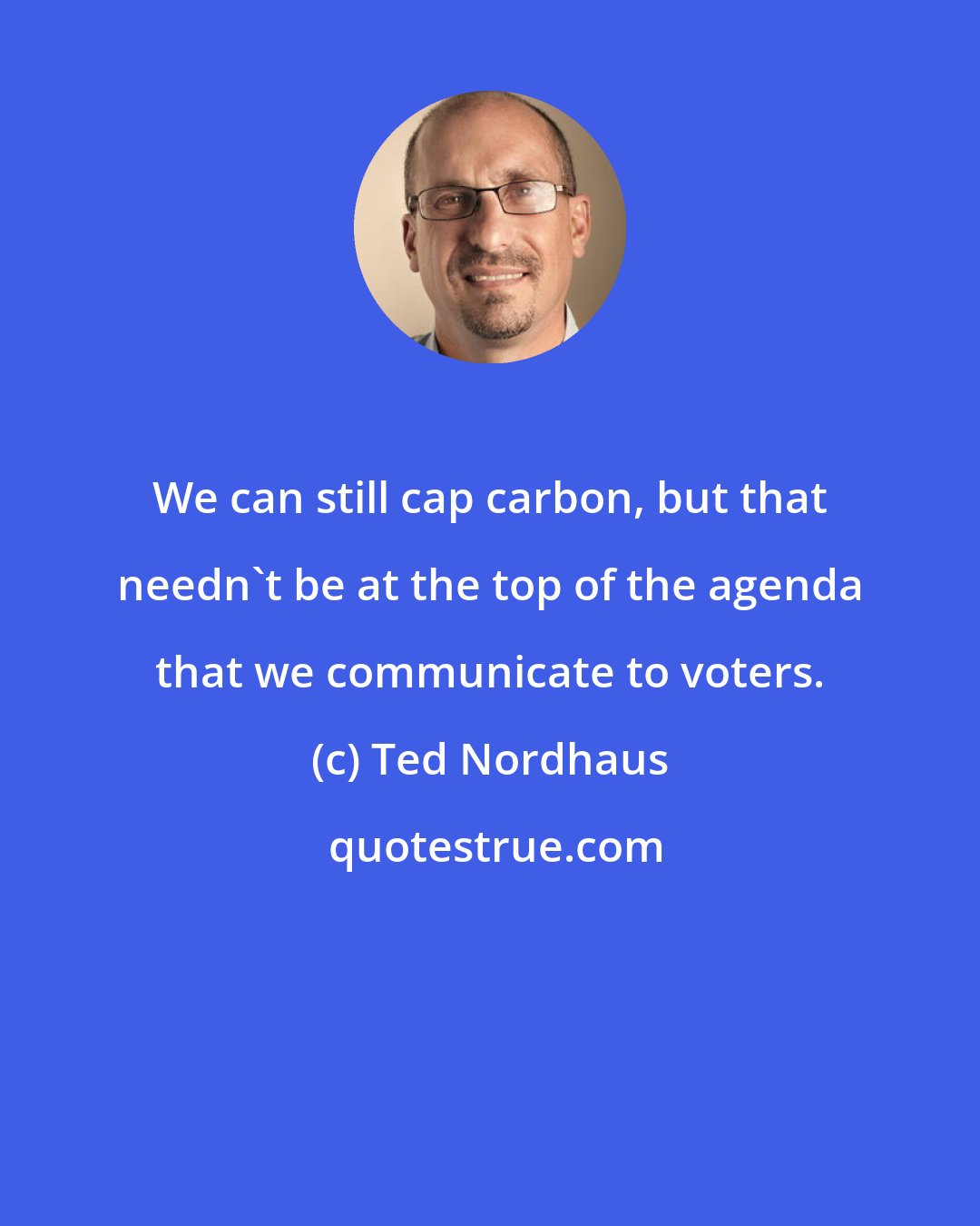 Ted Nordhaus: We can still cap carbon, but that needn't be at the top of the agenda that we communicate to voters.