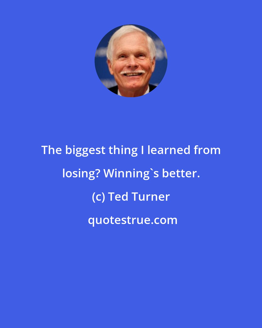 Ted Turner: The biggest thing I learned from losing? Winning's better.