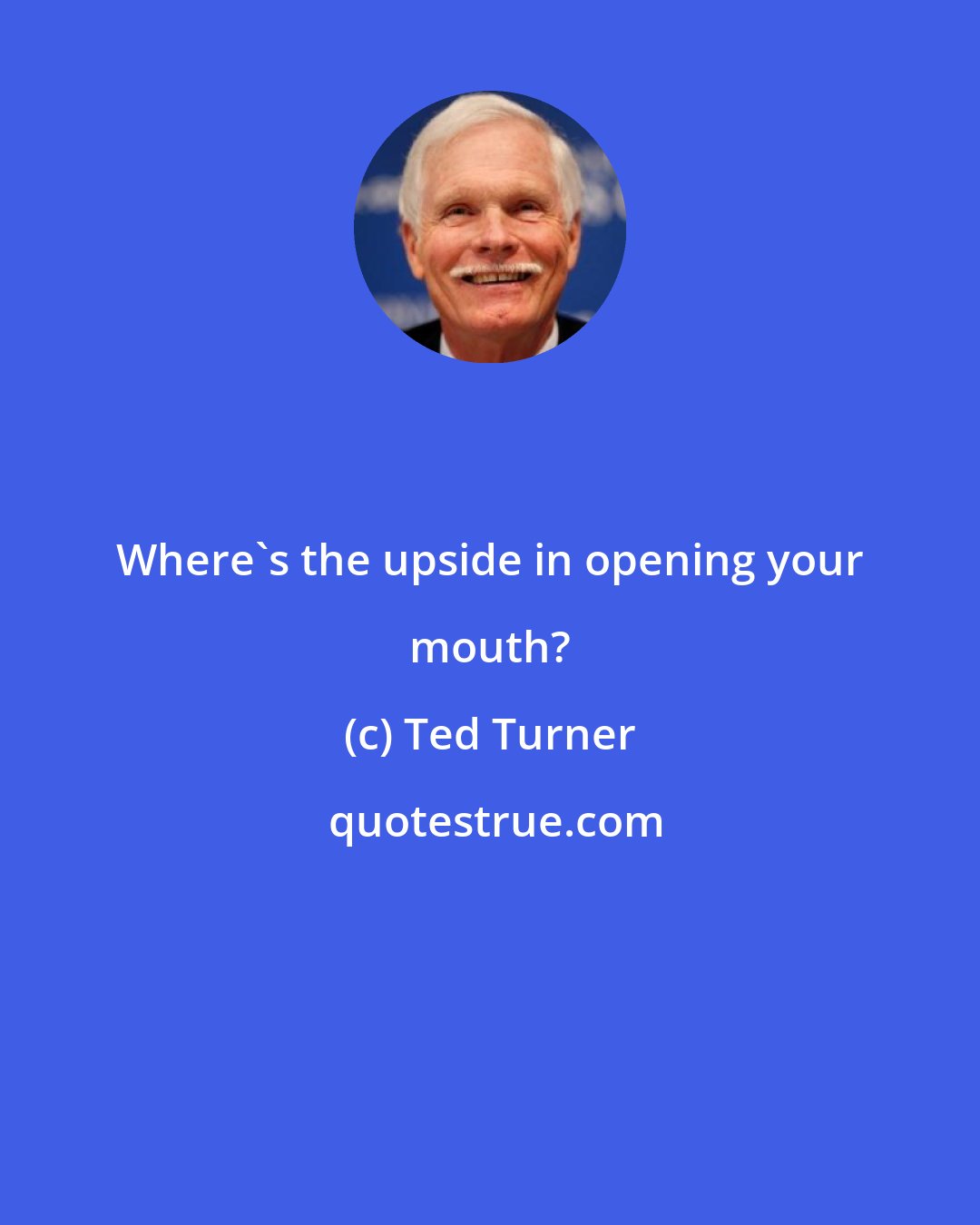 Ted Turner: Where's the upside in opening your mouth?