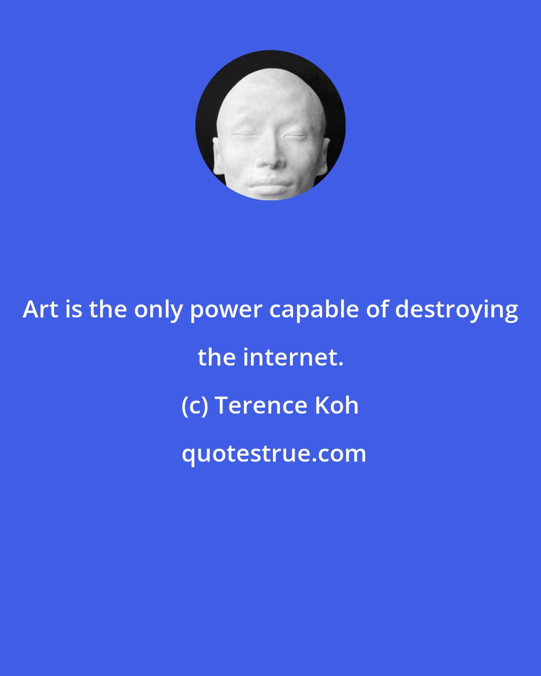 Terence Koh: Art is the only power capable of destroying the internet.