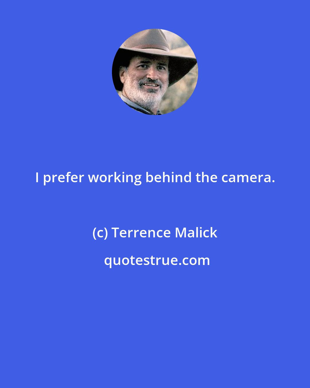 Terrence Malick: I prefer working behind the camera.