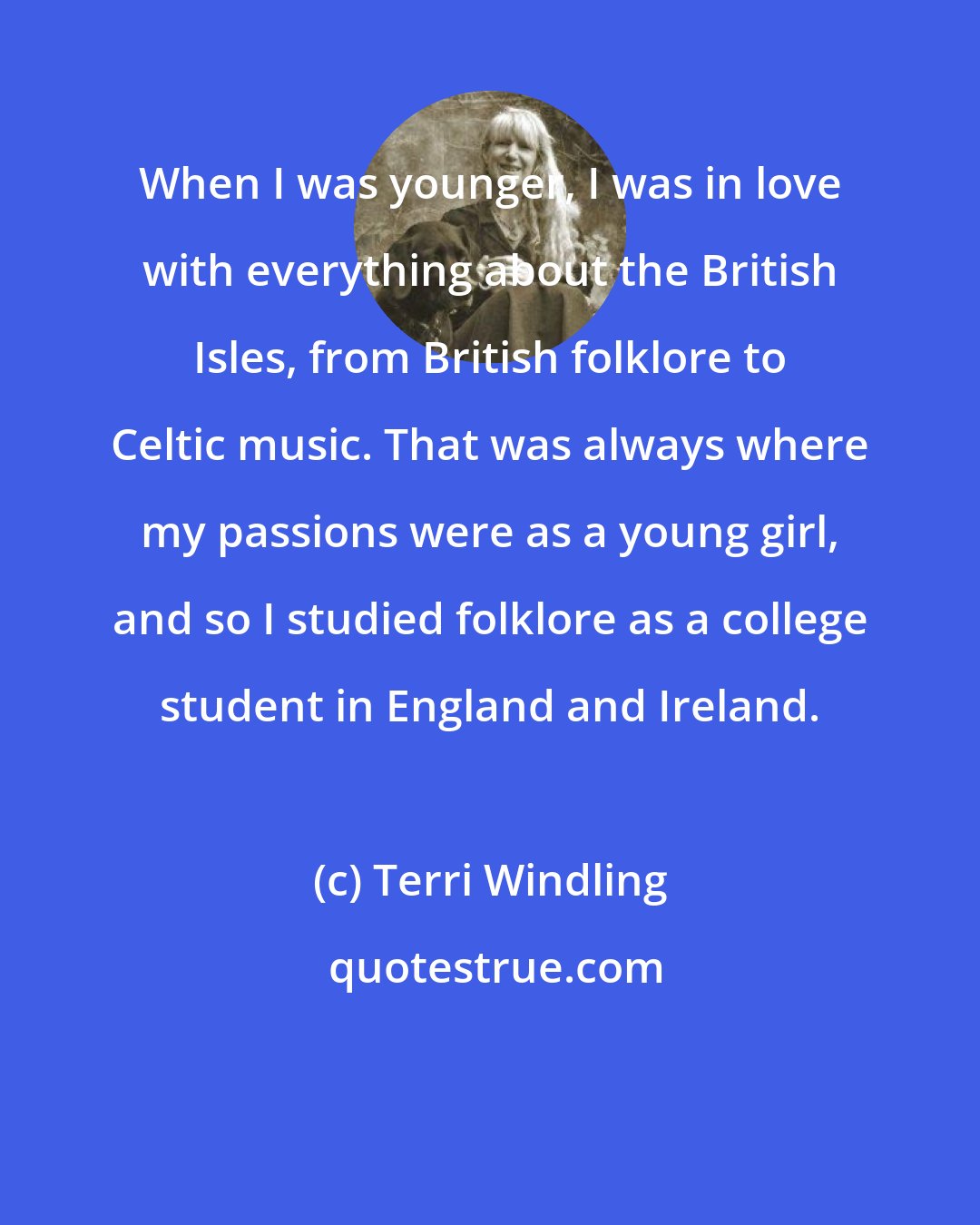 Terri Windling: When I was younger, I was in love with everything about the British Isles, from British folklore to Celtic music. That was always where my passions were as a young girl, and so I studied folklore as a college student in England and Ireland.