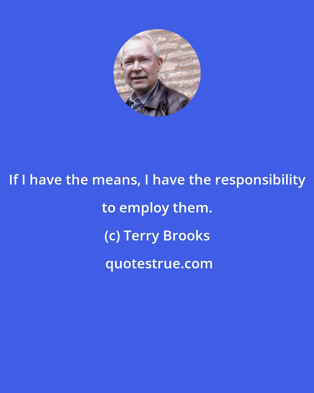 Terry Brooks: If I have the means, I have the responsibility to employ them.