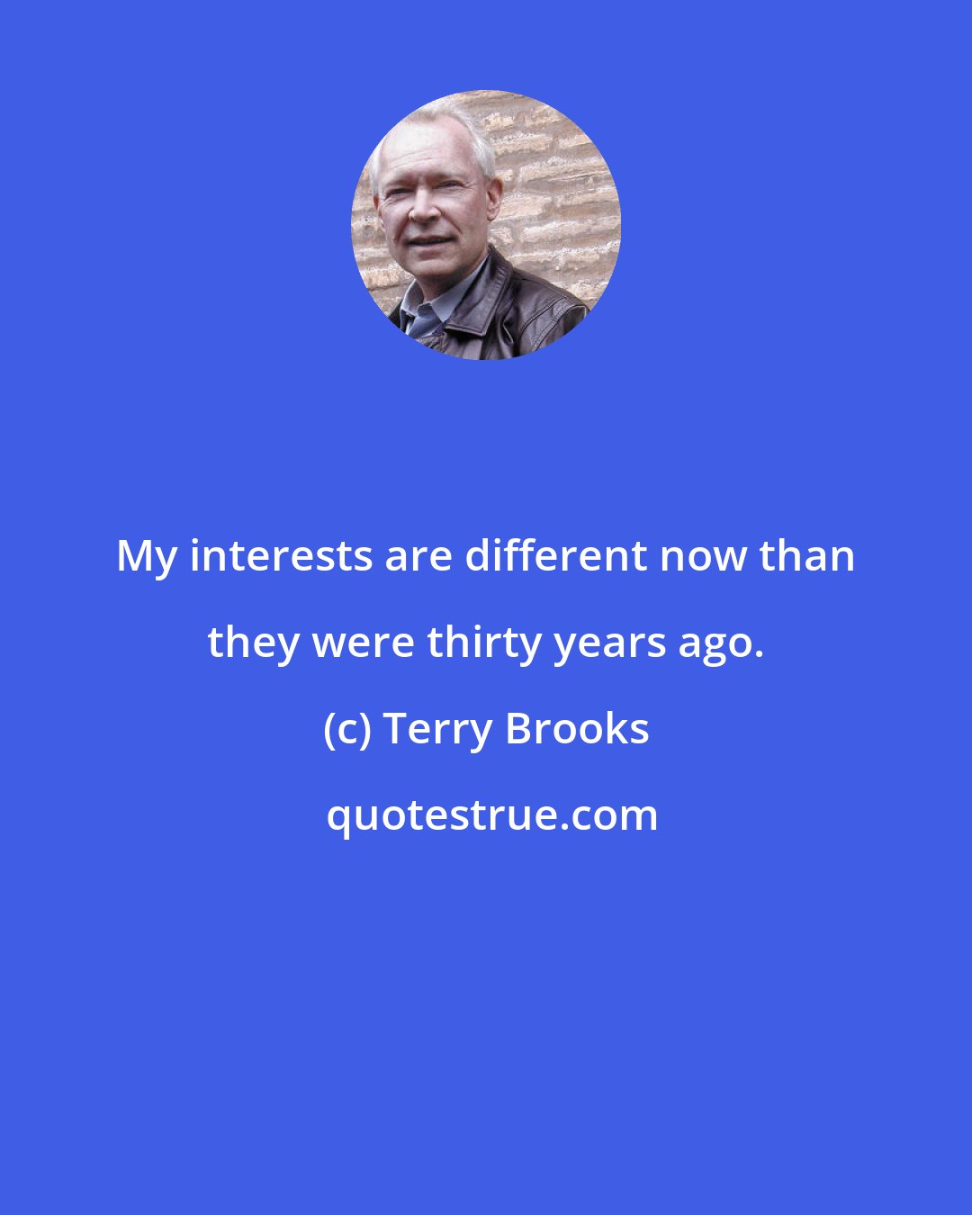 Terry Brooks: My interests are different now than they were thirty years ago.