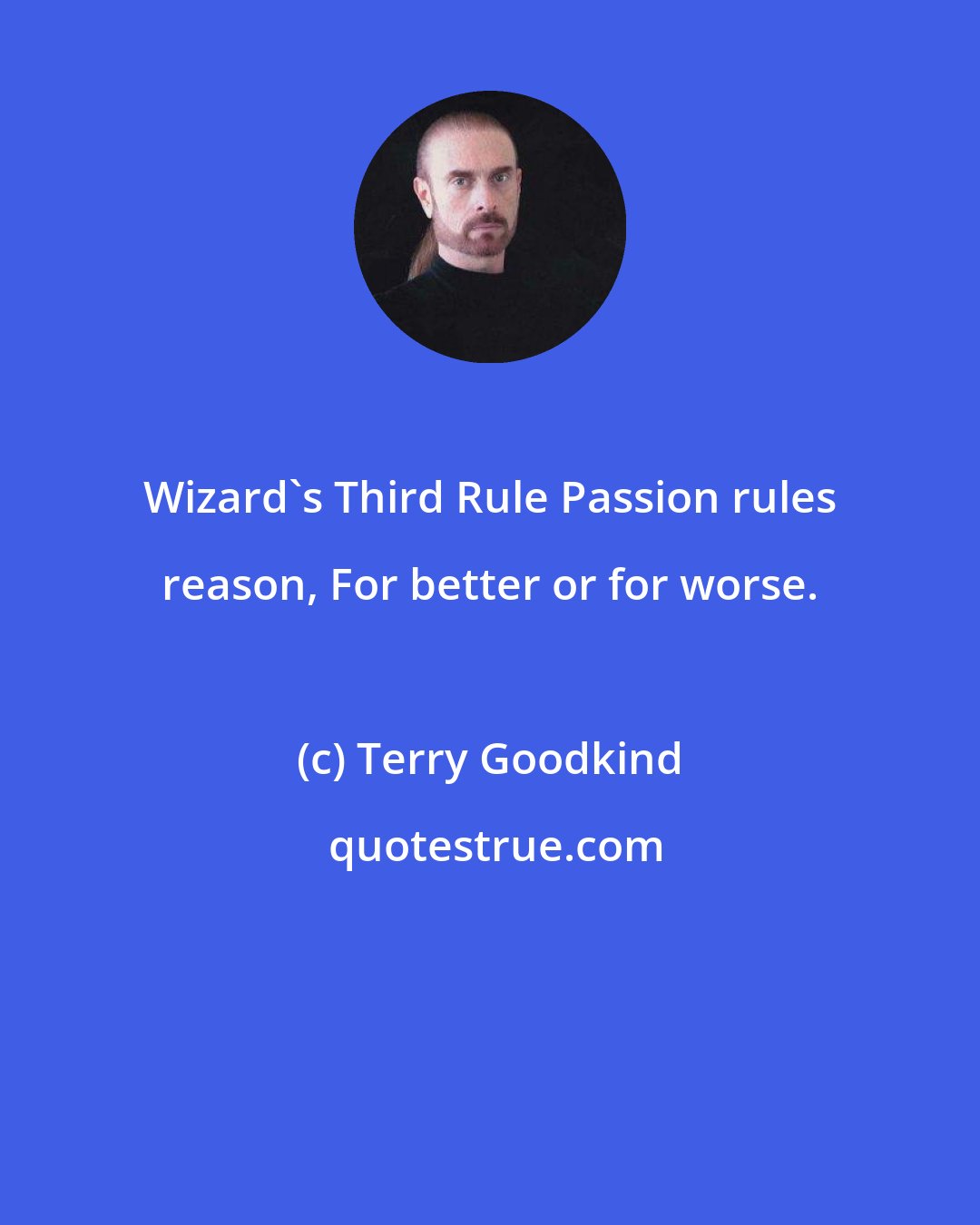 Terry Goodkind: Wizard's Third Rule Passion rules reason, For better or for worse.