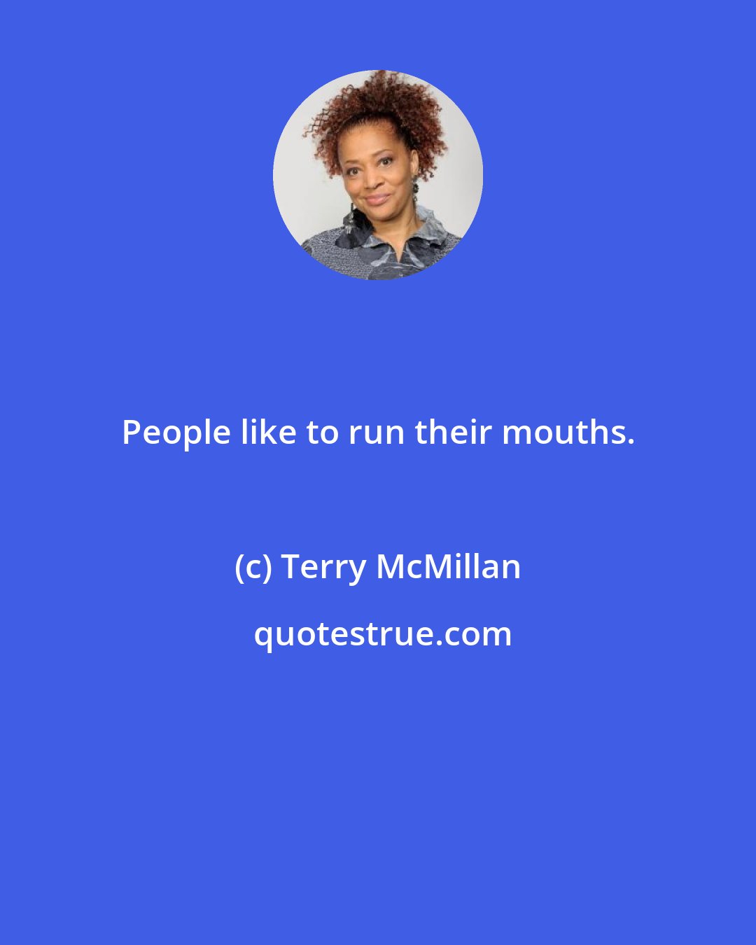 Terry McMillan: People like to run their mouths.