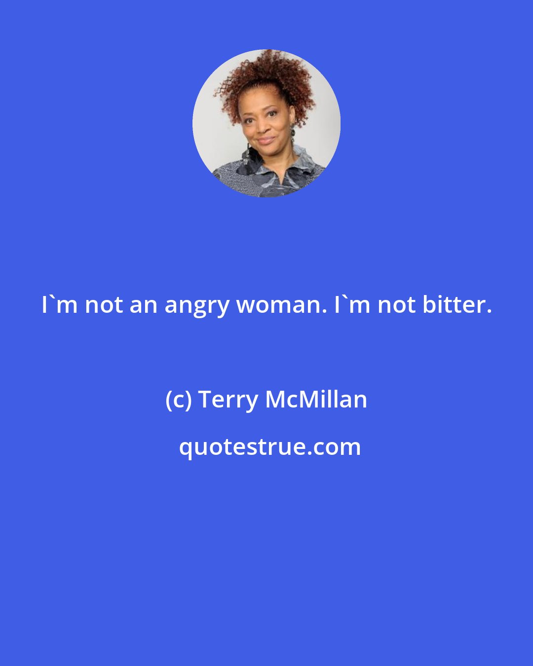 Terry McMillan: I'm not an angry woman. I'm not bitter.