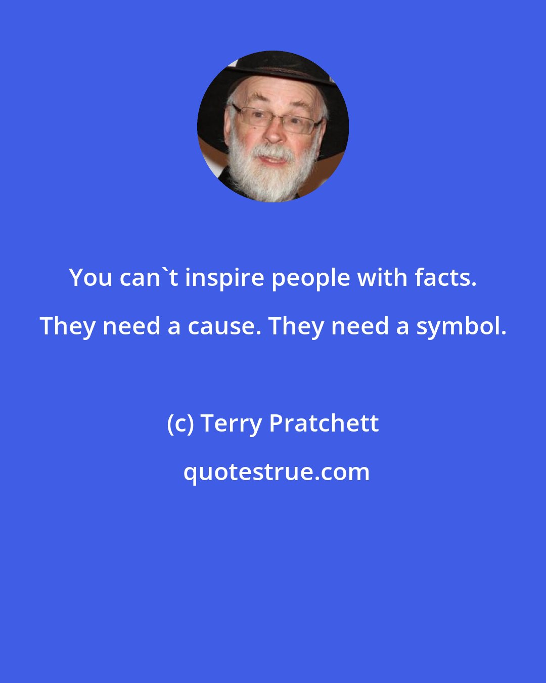Terry Pratchett: You can't inspire people with facts. They need a cause. They need a symbol.