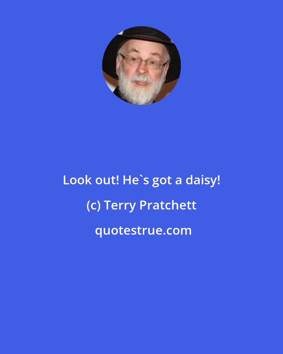 Terry Pratchett: Look out! He's got a daisy!