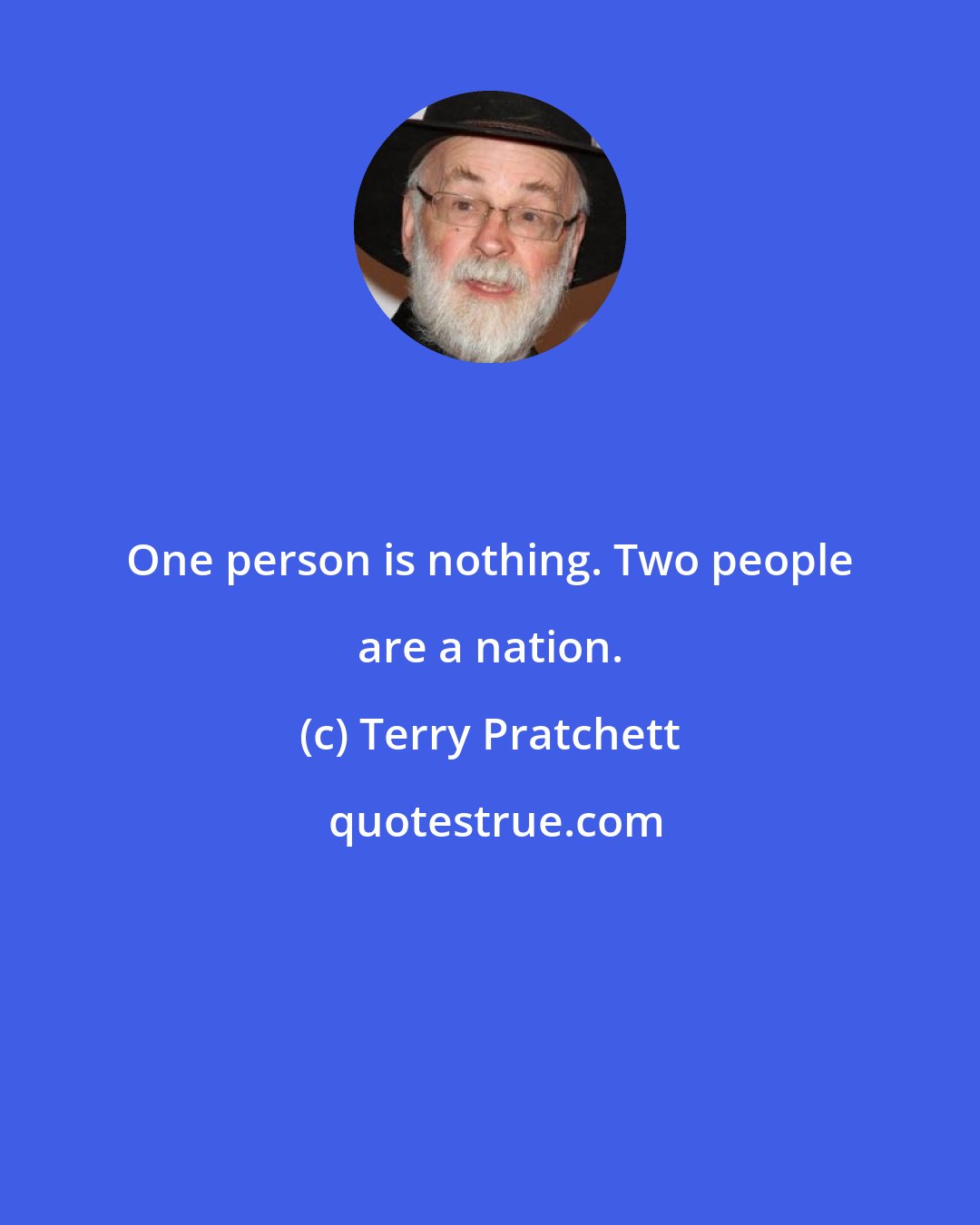 Terry Pratchett: One person is nothing. Two people are a nation.
