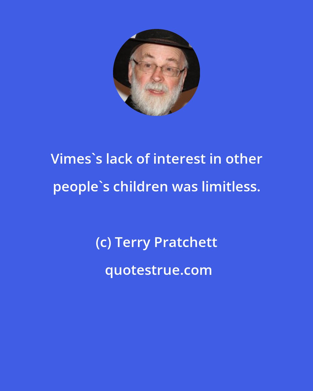 Terry Pratchett: Vimes's lack of interest in other people's children was limitless.