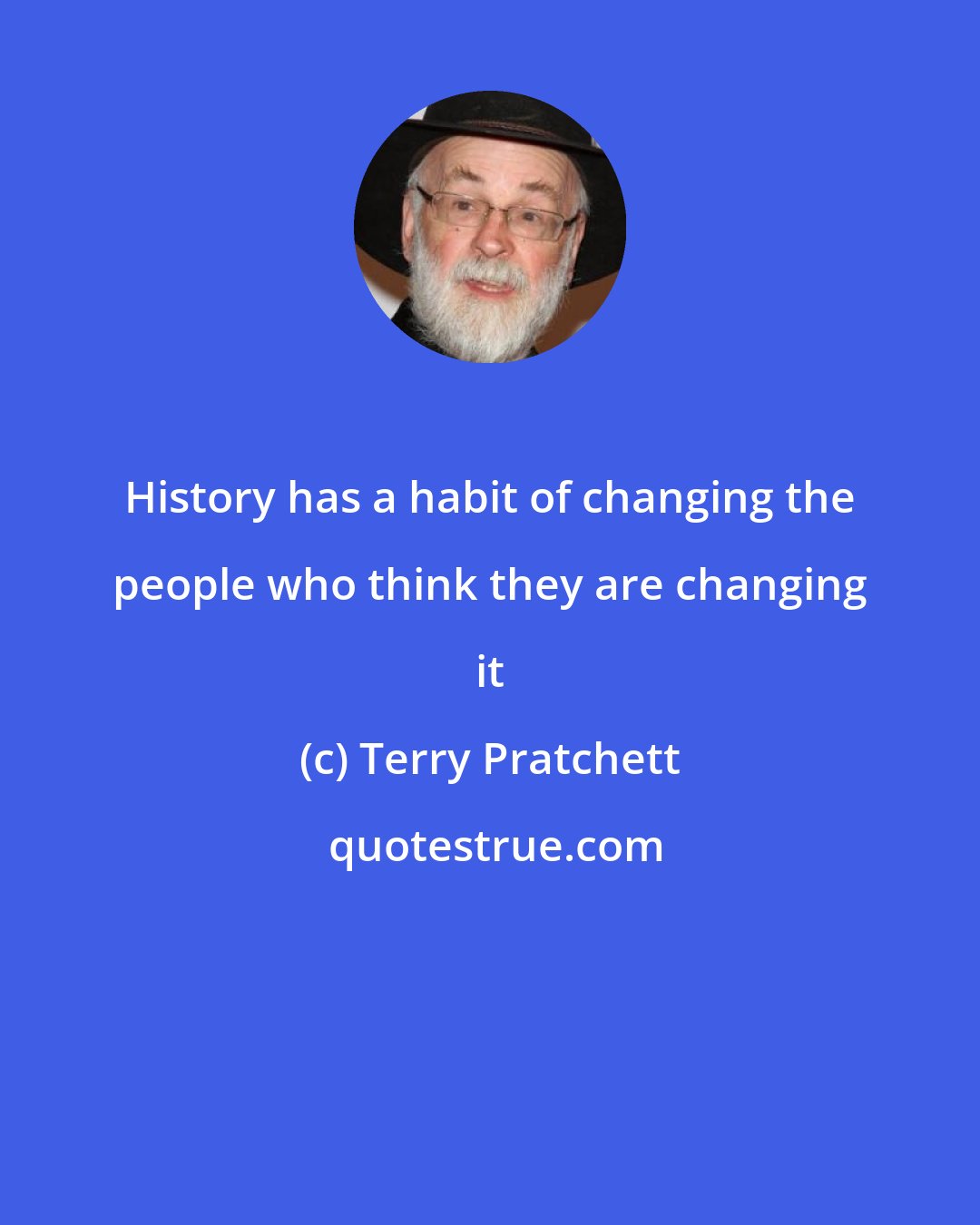 Terry Pratchett: History has a habit of changing the people who think they are changing it