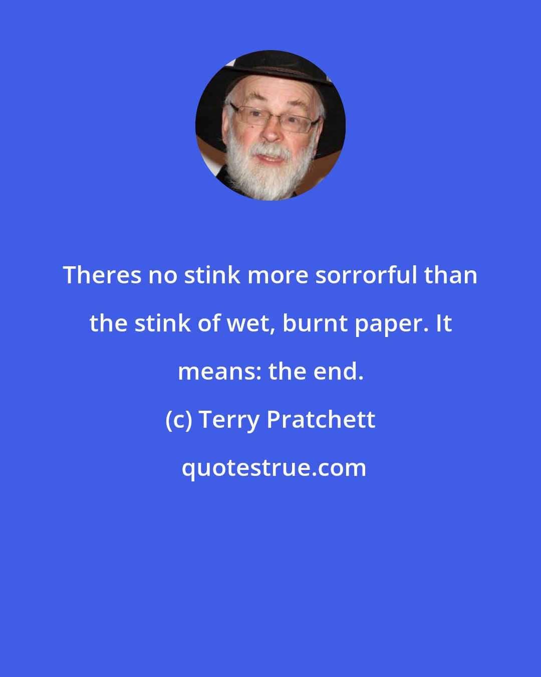 Terry Pratchett: Theres no stink more sorrorful than the stink of wet, burnt paper. It means: the end.