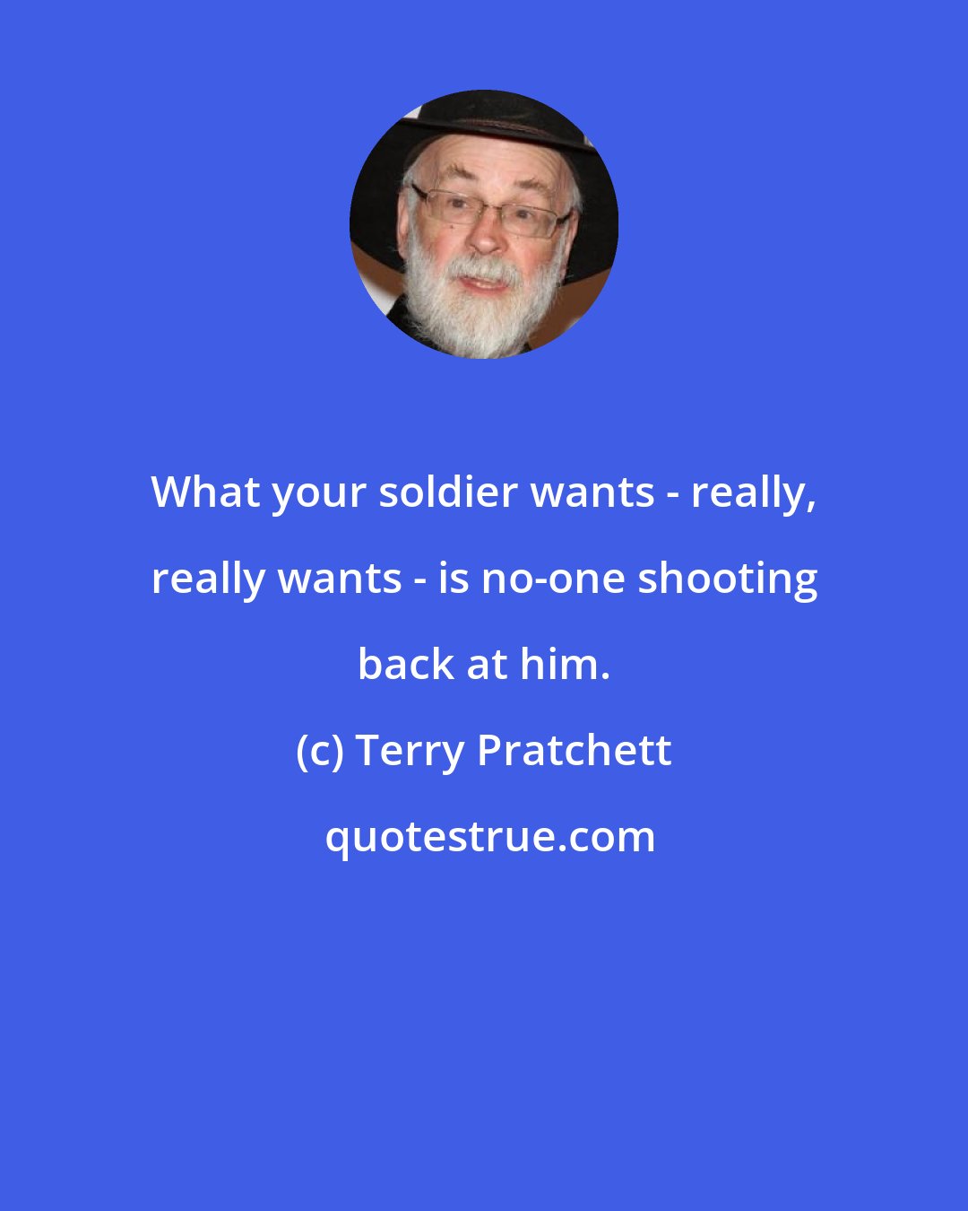 Terry Pratchett: What your soldier wants - really, really wants - is no-one shooting back at him.