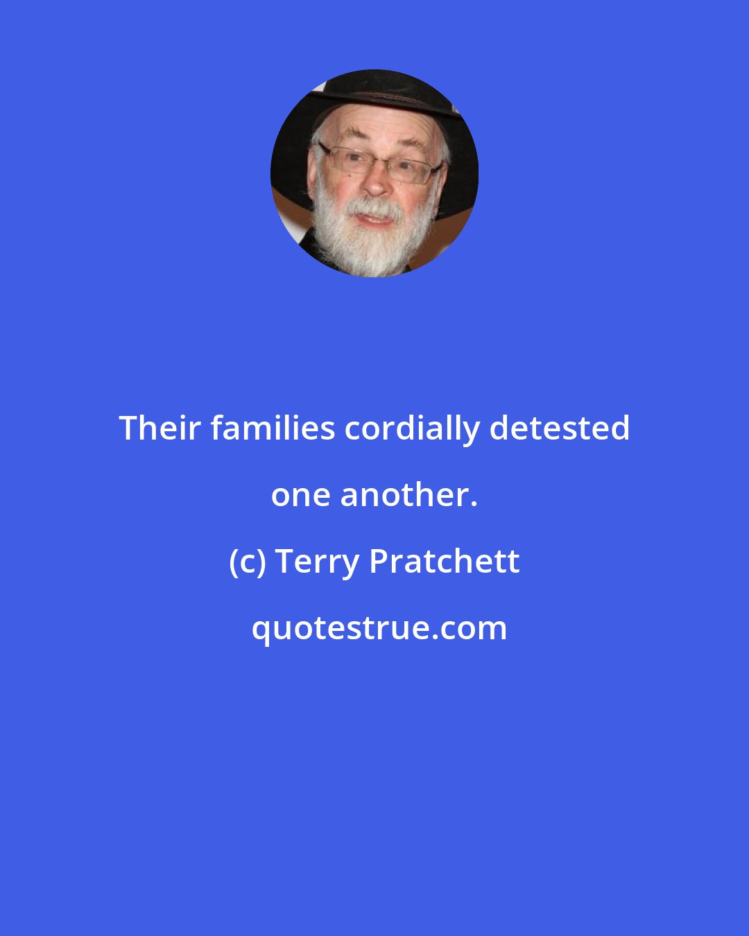 Terry Pratchett: Their families cordially detested one another.