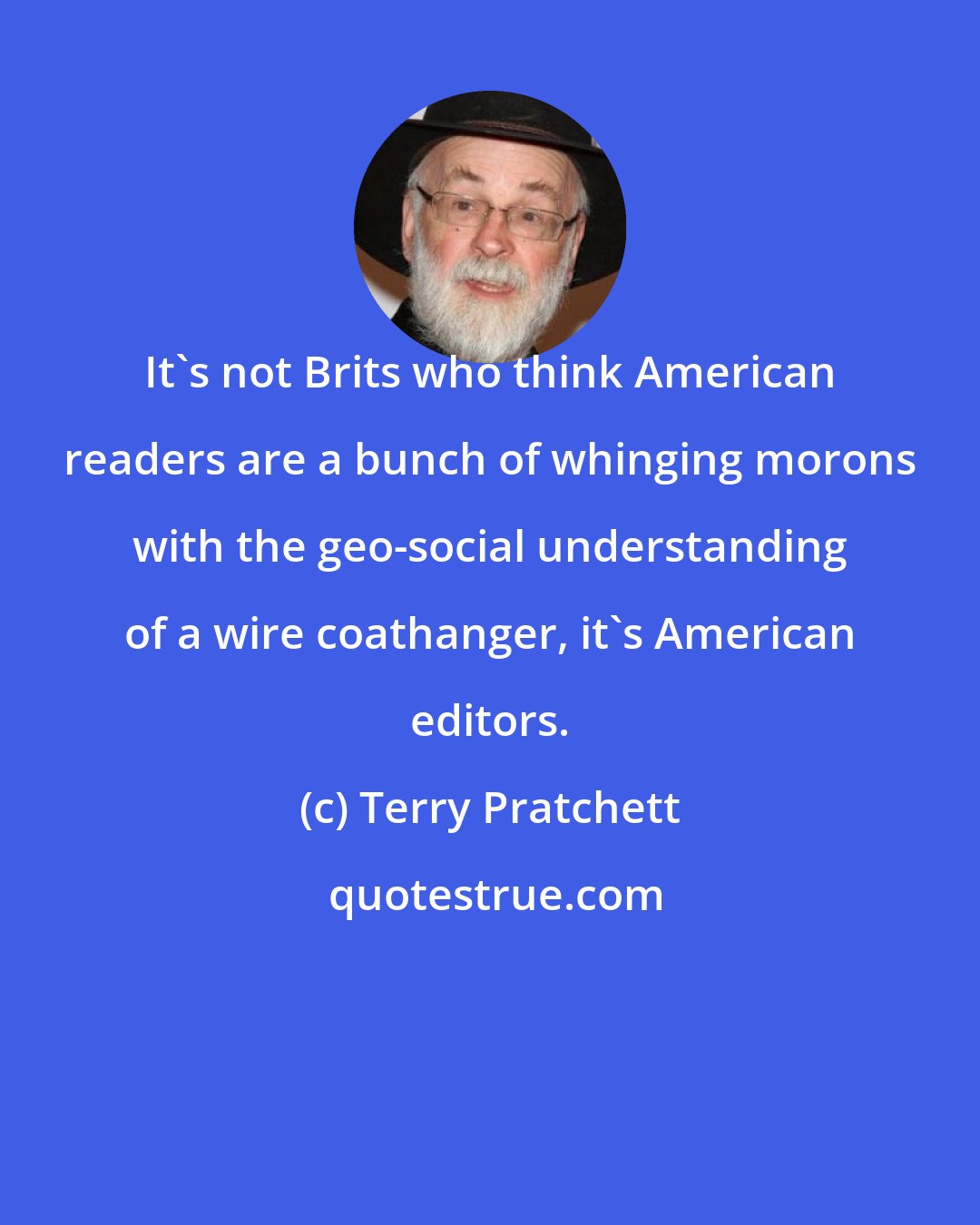 Terry Pratchett: It's not Brits who think American readers are a bunch of whinging morons with the geo-social understanding of a wire coathanger, it's American editors.