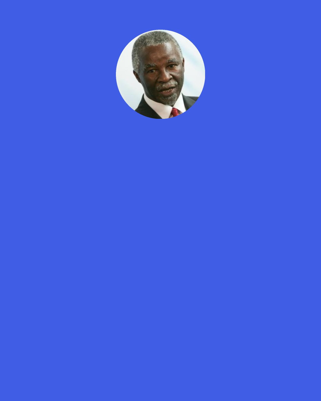 Thabo Mbeki: I know there is a lot of concern I know about plans that Iran might have to develop nuclear weapons which arises from positions that Iran took in the past when in fact it did not disclose things to the IAEA… because they were hiding something. I can understand that.