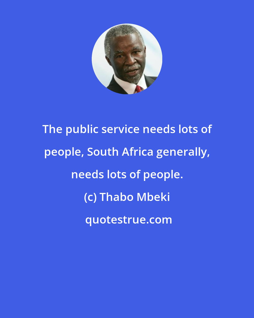 Thabo Mbeki: The public service needs lots of people, South Africa generally, needs lots of people.