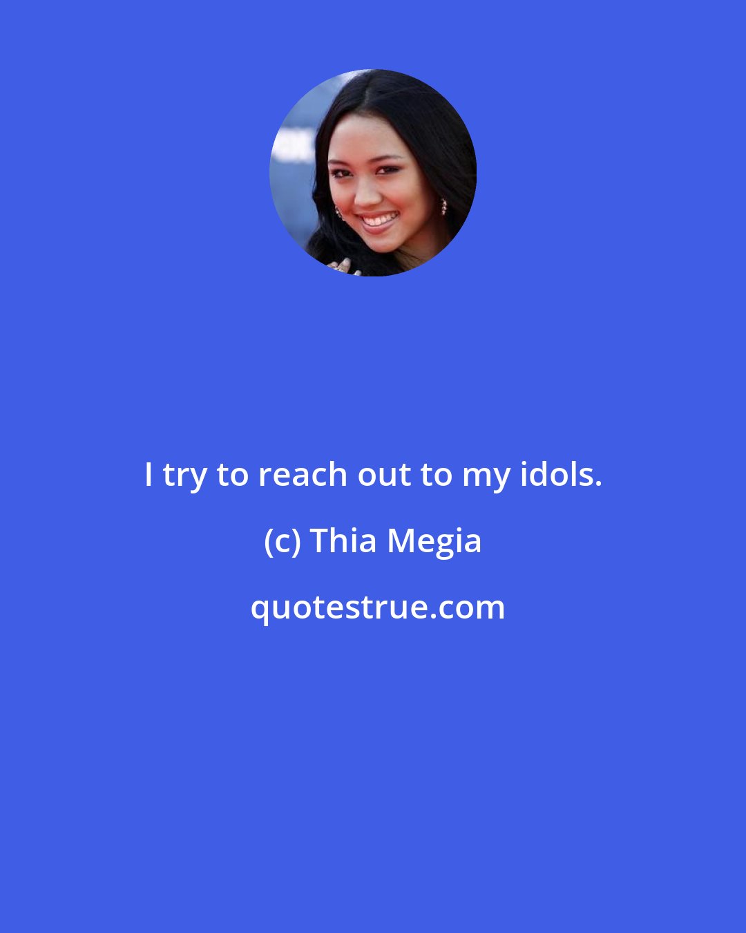 Thia Megia: I try to reach out to my idols.