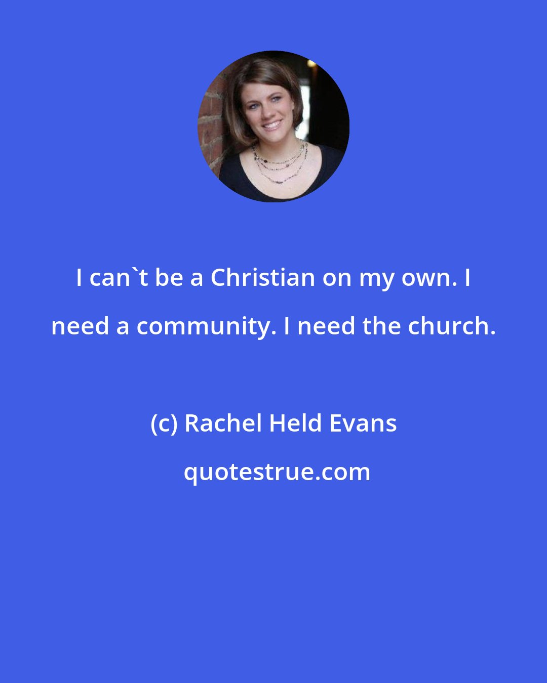 Rachel Held Evans: I can't be a Christian on my own. I need a community. I need the church.