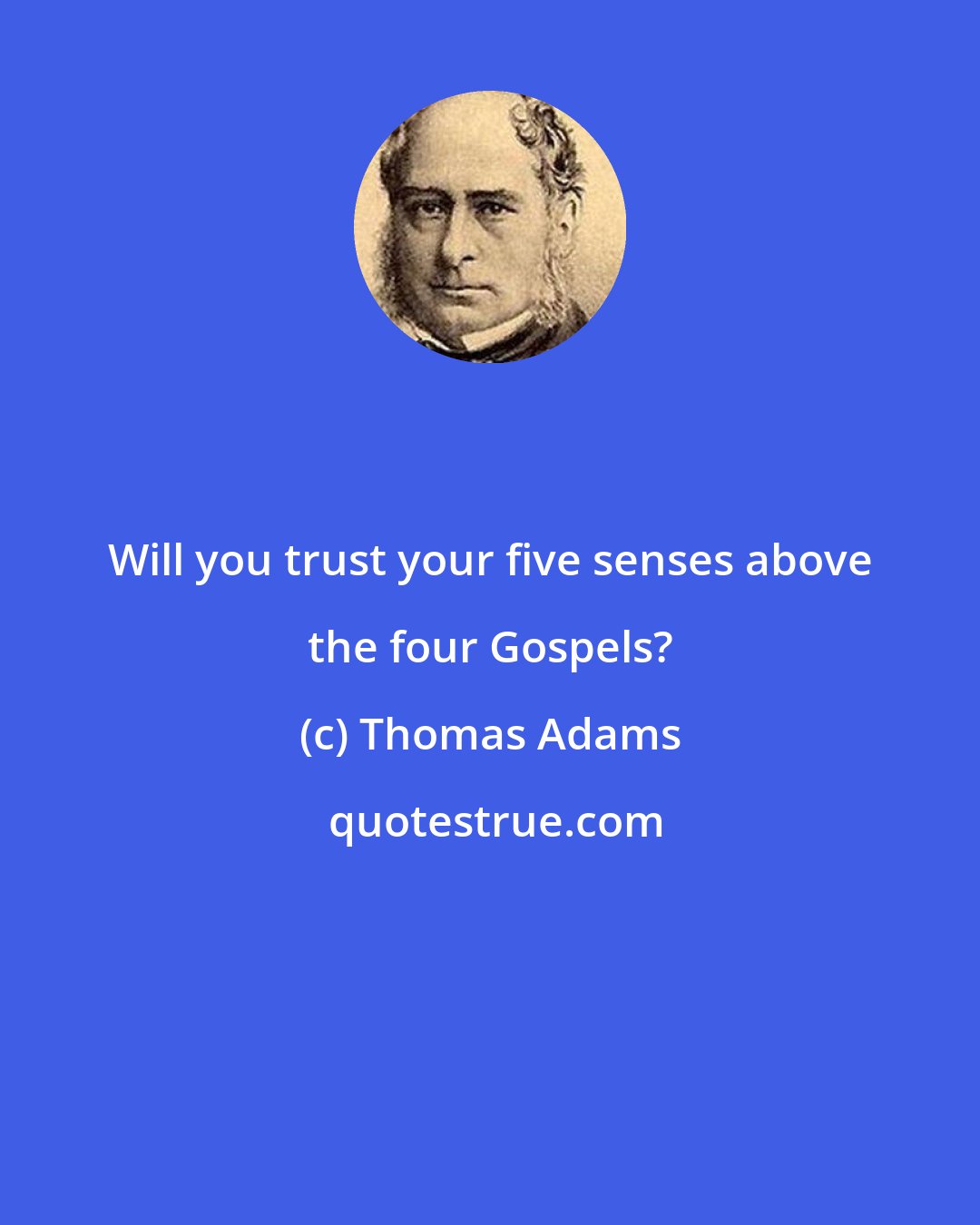Thomas Adams: Will you trust your five senses above the four Gospels?