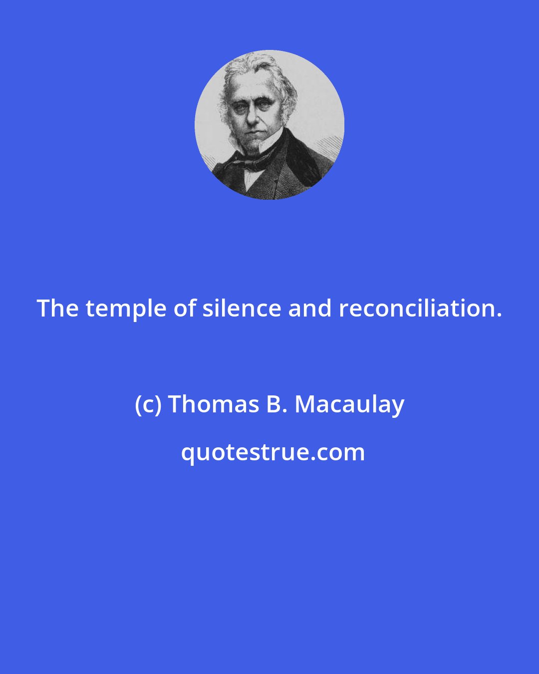 Thomas B. Macaulay: The temple of silence and reconciliation.